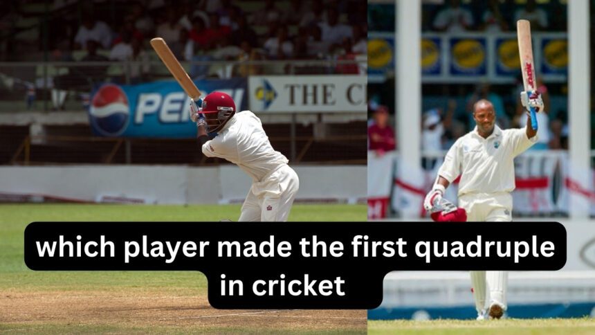 Which Player Made The First Quadruple in Cricket क्रिकेट में पहला क्वाड्रपल बनाने वाले खिलाड़ी कौन थे